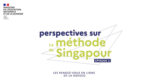 Perspectives sur la méthode de Singapour - 2ème épisode - Diffusion du 27/03/24