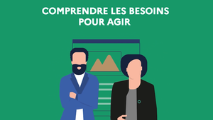 Comprendre les besoins pour agir