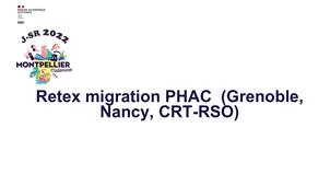 07 - Retex migration PHAC  (Grenoble, Nancy, CRT-RSO)