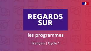 Regards sur – Les programmes – Français cycle 1