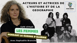 CAFES ACTEURS ET ACTRICES PROGRAMMES HG - 01 - LES FEMMES ET LA GUERRE D'ALGERIE avec RAPHAELLE BRANCHE, Professeure d’histoire contemporaine à l’Université Paris Nanterre.