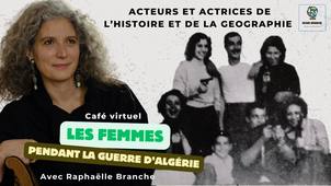 Café virtuel Actrice et acteurs de l’histoire sur les femmes pendant la Guerre d’Algérie avec Raphaelle Branche