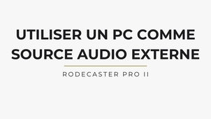 Tutoriel Rodecaster Pro 2 - utiliser un PC comme source audio externe