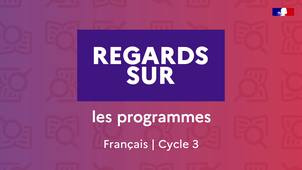 Regards sur – Les programmes – Français cycle 3