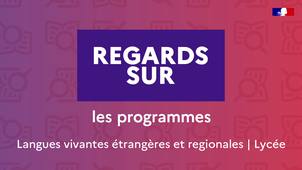 Regards sur les programmes - Langues vivantes étrangères et régionales - Lycée