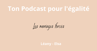 Ton podcast pour l'égalité : Les mariages forcés