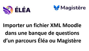 Importer des questions au format XML Moodle dans une banque de question Éléa ou Magistère