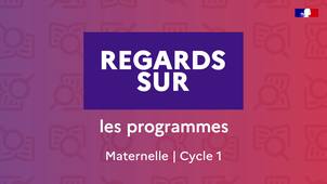 Regards sur – Les programmes – Maternelle - Cycle 1