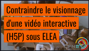 Contraindre visionnage Video Interactive (H5P) sous ELEA avec règles d'adaptativité aux mauvaises réponses.mp4