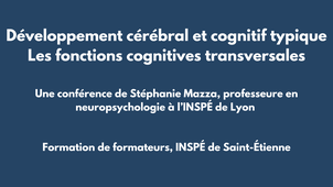 Conférence : Développement cérébral et cognitif typique - Les fonctions cognitives transversales