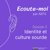 Podcast Écoute-moi #3 - Identité et culture sourde