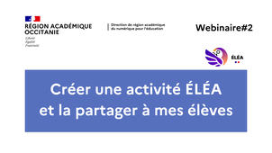 Webinaire#2 - Créer une activité ÉLÉA et la partager à mes élèves