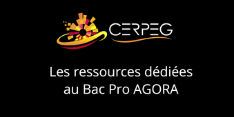CERPEG - Les ressources dédiées au Bac Pro AGORA