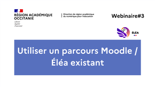 Webinaire#3 - Utiliser un parcours Moodle / ÉLÉA existant