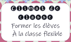 Climat de classe : former les élèves à la classe flexible 1/4.