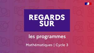 Regards sur – Les programmes – Mathématiques cycle 3