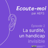 Podcast Écoute-moi #2 - La surdité, un handicap invisible