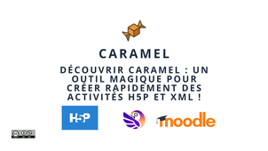 Découvrir Caramel : un outil magique pour créer rapidement des fichiers H5P et XML !