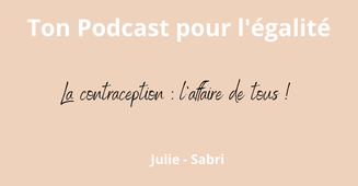 Ton podcast pour l'égalité : La contraception, l'affaire de tous !