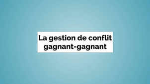2.La gestion de conflit gagnant-gagnant.mp4