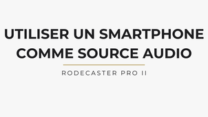 Tutoriel Rodecaster Pro 2 - utiliser un smartphone comme source audio externe