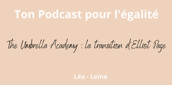 Ton podcast pour l'égalité : The Umbrella Academy, la transition d'Elliot Page