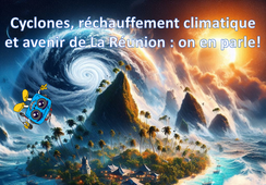 7# Cyclones, réchauffement climatique et avenir de La Réunion : on en parle !