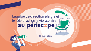 L’équipe de direction élargie et le rôle pivot de la vie scolaire au périscope