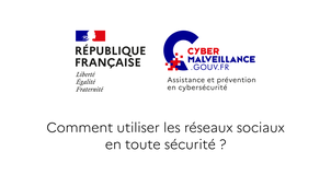 Comment utiliser les réseaux sociaux en toute sécurité ?