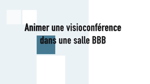 Comment animer une visioconférence dans une salle BBB - Tutoriel modérateur