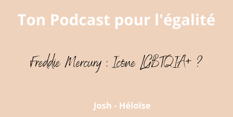 Ton podcast pour l'égalité : Freddie Mercury, icône LGBTQIA+ ?