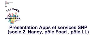 10 - Présentation Apps et services SNP (socle 2, Nancy, pôle Foad , pôle LL)